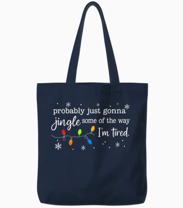 Probably Just Gonna Jingle Some of the Way I'm Tired Funny Tote Bags in Navy