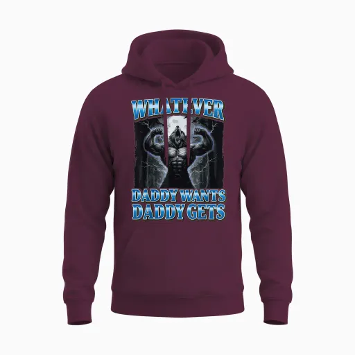 Whatever Daddy Wants Daddy Gets Unisex Hoodie - Maroon
