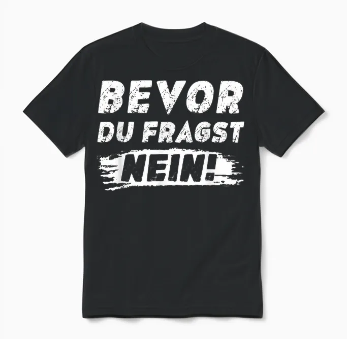 Lustig Herren Sprüche Bevor Du Fragst Nein Unisex T-Shirt in Black