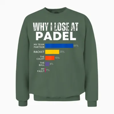 Why I Lose at Padel Tennis Funny Excuses for Women and Men Unisex Sweatshirt - Military Green