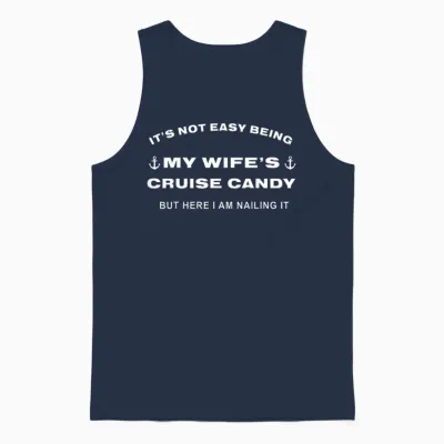Its Not Easy Being My Wife's Cruise Candy but Here I Am Unisex Tank Top - Navy