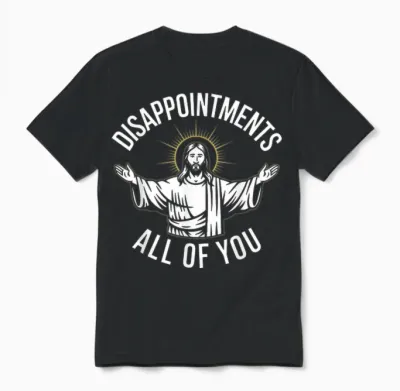Disappointments All of You Satirical Religious Parody Unisex T-Shirt - Black