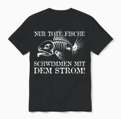 Nur Tote Fische Schwimmen Mit Dem Strom! Lustiger Spruch Fun Unisex T-Shirt - Black