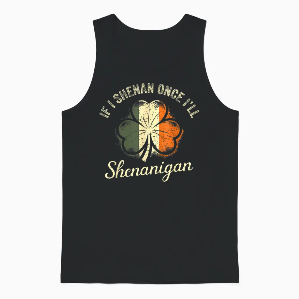 St Patricks if I Shenan Once Iโll Shenanigan Shamrock Funny Unisex Tank Top in Black