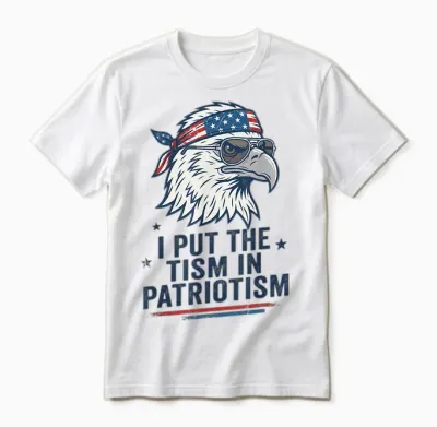 I Put the Tism in Patriotism Eagle Usa Flag 4th July Unisex T-Shirt - White