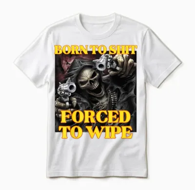 Born to Shit Forced to Wipe Cool Funny Skelett Meme Unisex T-Shirt - White