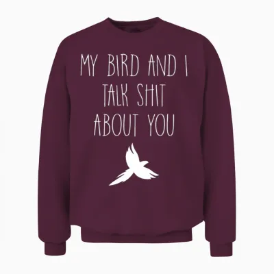 My Bird and I Talk Shit About You Funny Canary Mac Unisex Sweatshirt - Maroon