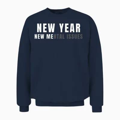 New Year New Me Mental Issues Funny Unisex Sweatshirt - Navy