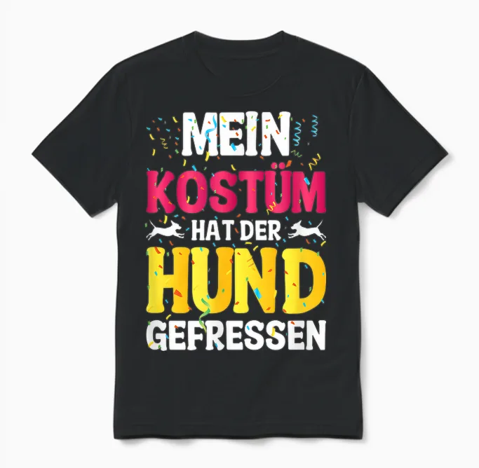 T-Shirt with German Text "mein Kostüm Hat Der Hund Gefressen (my Costume Unisex T-Shirt in Black