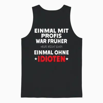 Einmal Mit Profis War Früher - Lustiger Spruch Herren Fun Unisex Tank Top - Black