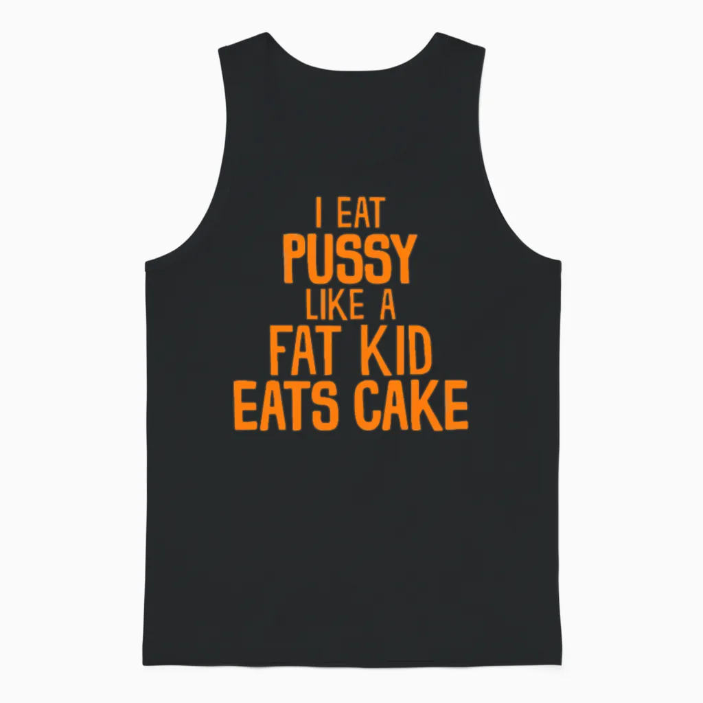 I Eat Pussy Like a Fat Kid Eats Cake Unisex Tank Top in Black