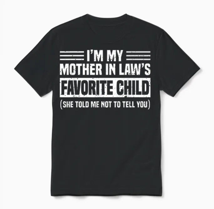Im My Mother in Law's Favorite Child Funny Son-In-Law Quote Unisex T-Shirt in Black