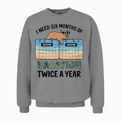 Six Months Vacation Twice a Year Funny Quote Unisex Sweatshirt - Sport Grey