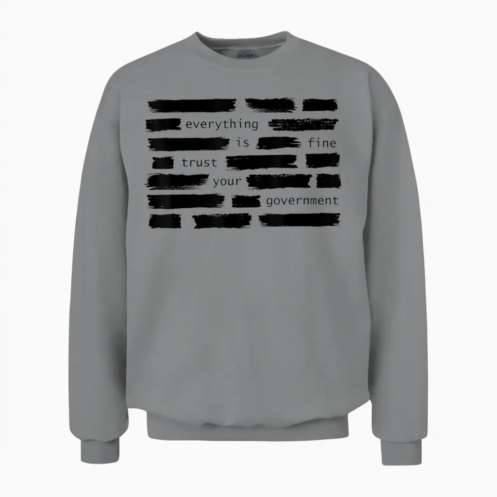 Everything Is Fine Trust Your Government Political Unisex Sweatshirt in Sport Grey