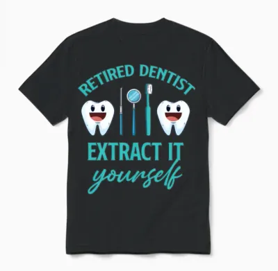 Retired Dentist Extract It Yourself Orthodontist Unisex T-Shirt - Black
