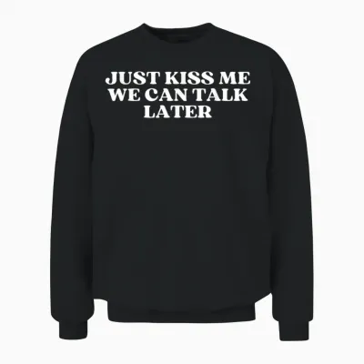 Just Kiss Me We Can Talk Later Y2k Aesthetic Unisex Sweatshirt - Black