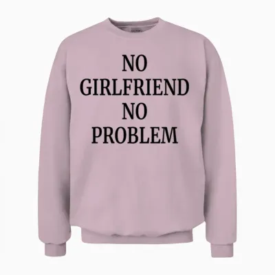 No Girlfriend No Problem Funny Quote Unisex Sweatshirt - Light Pink