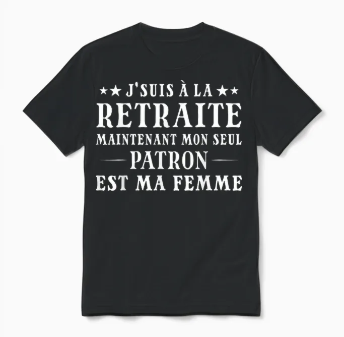 Je Suis à La Retraite Mon Patron Est Ma Femme Humour Papy Unisex T-Shirt in Black