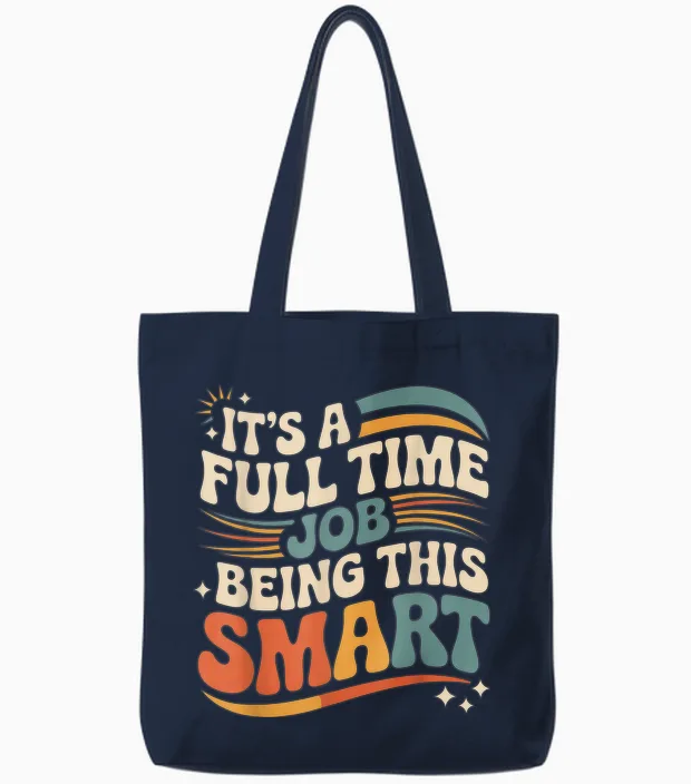 It's a Full Time Job Being This Smart Intelligent |- Tote Bags in Navy