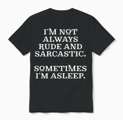 Funny Rude and Sarcastic Unisex T-Shirt - Black