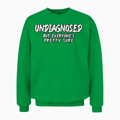 Funny Undiagnosed but Everyone's Pretty Sure Quote Unisex Erwachsene Klassisches T-Shirt Schwarz S U-Ausschnitt Ironischer Humor Psychische Gesundheit Sarkastischer Humor Unisex Sweatshirt - Irish Green