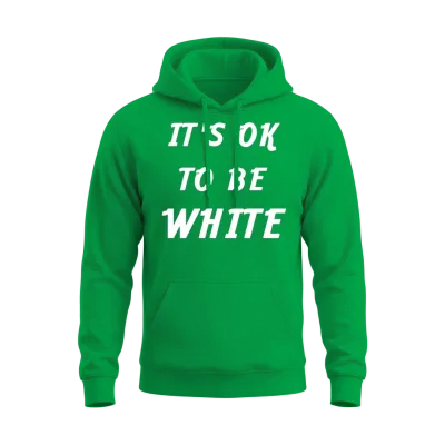 It's Ok to Be White Unisex Hoodie - Irish Green