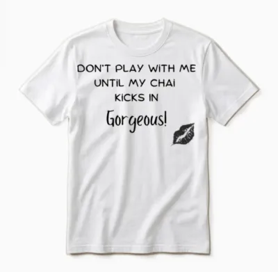 Dont Play with Me Unitl My Chai Kicks in Gorgeo Unisex T-Shirt - White