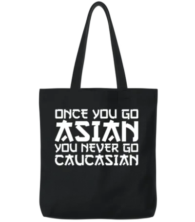 Once You Go Asian You Never Go Caucasian Tote Bags - Black
