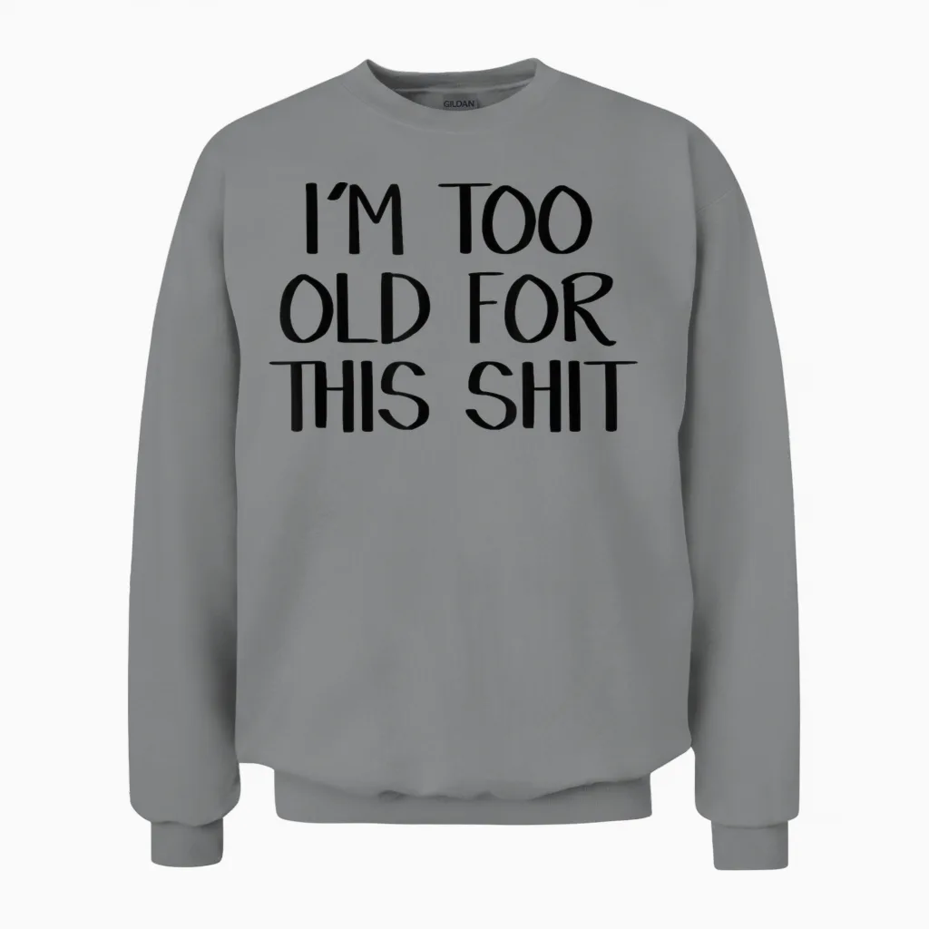 I'm Too Old for This Shit Unisex Sweatshirt in Sport Grey