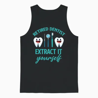 Retired Dentist Extract It Yourself Orthodontist Unisex Tank Top - Black