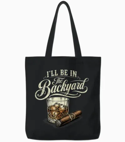 I'll Be in the Backyard Funny Cigar Bourbon Whiskey Lover Tote Bags - Black