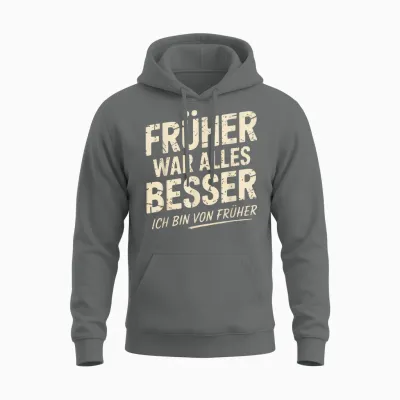T-Shirt with German Text "früher War Alles Besser Ich Bin Von Früher War Alles Besser Ich Bin Unisex Hoodie - Graphite Heather
