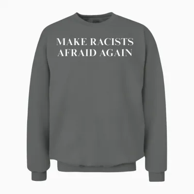 Make Racists Afraid Again Unisex Sweatshirt - Graphite Heather