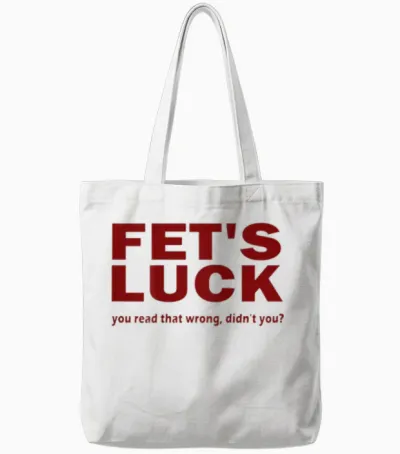 Fet's Luck You Read That Wrong Didn't You? Tote Bags - White