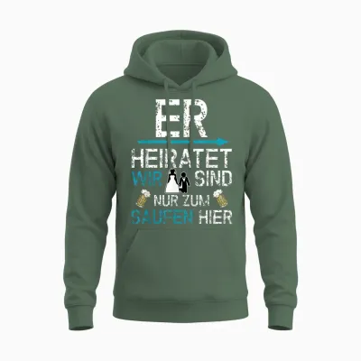Jga Männer Party Er Heiratet Wir Sind Nur Zum Saufen Hier Unisex Hoodie - Military Green
