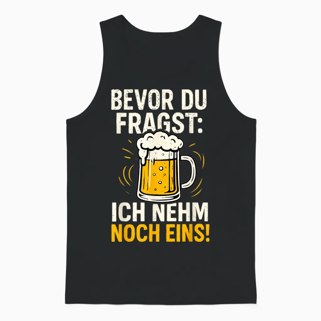 Bevor Du Fragst: Ich Nehm Noch Eins Oktoberfest Party Bier Unisex Tank Top in Black