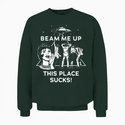 Beam Me Up This Place Sucks Unisex Sweatshirt - Forest