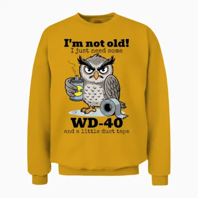 Owl, I'm Not Old, I Just Need a Little Wd-40 and a Little Tape Unisex Sweatshirt - Gold