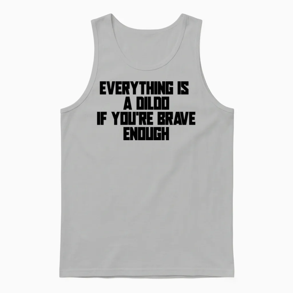 Everything Is a Dildo if You're Brave Enough Unisex Tank Top in Ash
