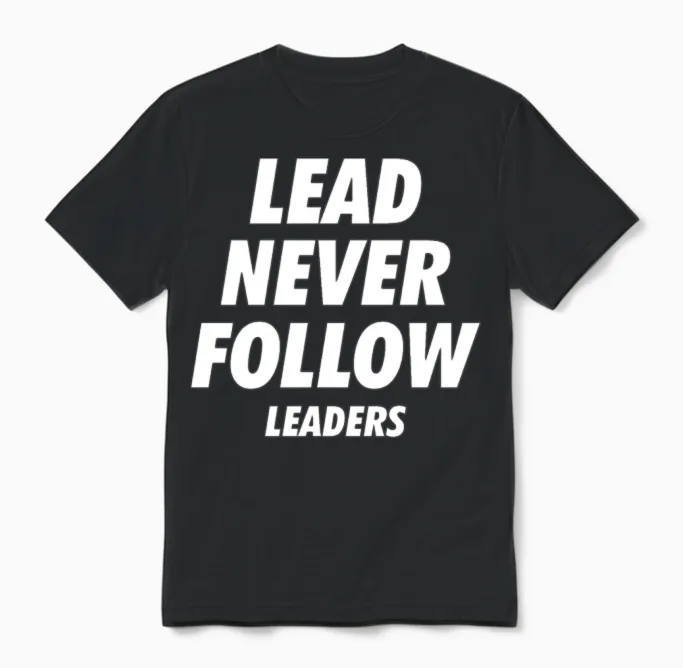 Lead Never Follow Leaders Unisex T-Shirt in Black