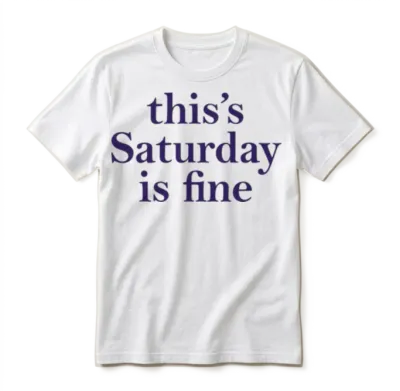This's Saturday Is Fine Unisex T-Shirt - White