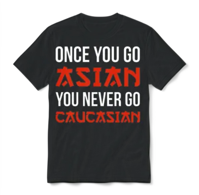 Once You Go Asian You Never Go Caucasian Funny Pun Unisex T-Shirt - Black