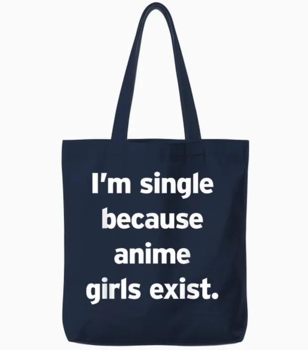 Single, Weil Es Anime-Girls Gibt Lustiges Cringe Weeb Otaku Tote Bags in Navy
