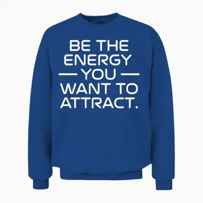 Be the Energy You Want to Attract Quote Unisex Sweatshirt - Royal