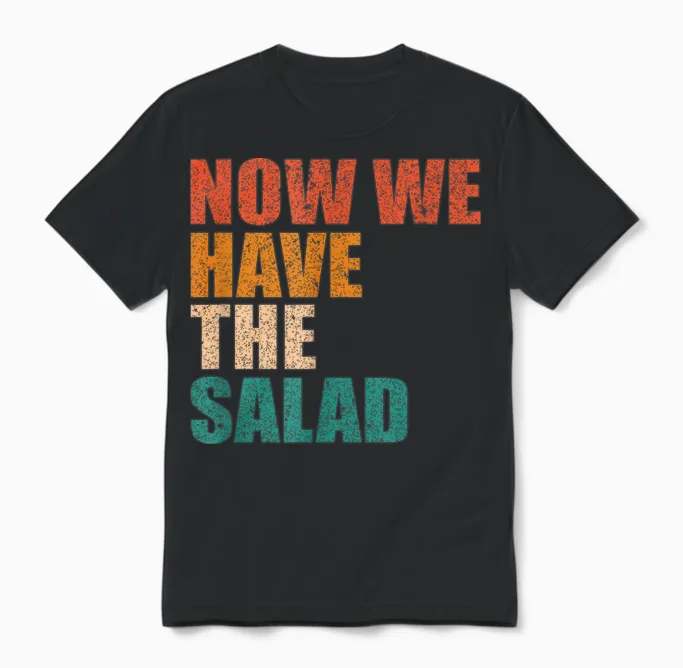German Sayings Gift Idea - Now We Have the Salad T-Shirt, Black Unisex T-Shirt in Black