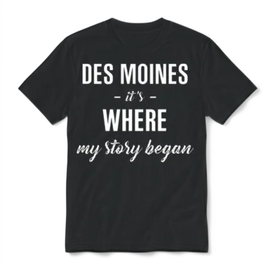 Des Moines It S Where My Story Began Cool Gift Unisex T-Shirt - Black