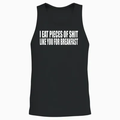 I Eat Pieces of Shit Like You for Breakfast Unisex Tank Top - Black
