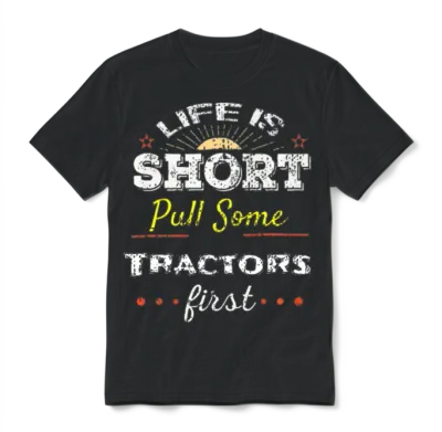 Life Is Short Pull Tractors T Shirt Funny Country Unisex T-Shirt - Black