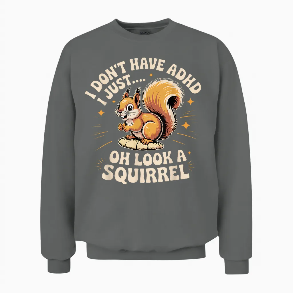 I Don't Have Adhd, I Just Look Like a Funny Squirrel Unisex Sweatshirt in Graphite Heather