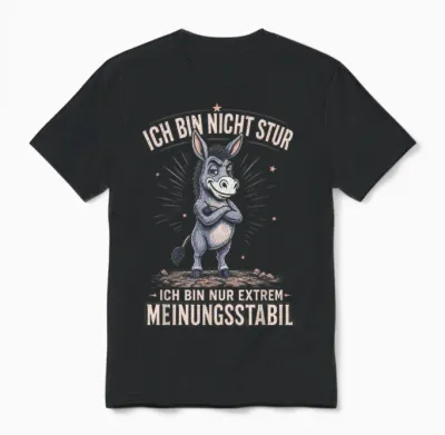 Ich Bin Nicht Stur Ich Nur Meinungsstabil Sarkasmus Ironie Unisex T-Shirt - Black